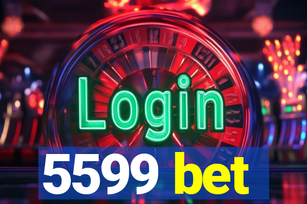 5599 bet